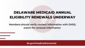Delaware Medicaid Annual Eligibility Renewals Restarted on April 1, 2023.
